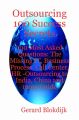 Outsourcing 100 Success Secrets - 100 Most Asked Questions: The Missing IT, Business Process, Call Center, HR -Outsourcing to India, China and more Guide