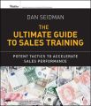 The Ultimate Guide to Sales Training. Potent Tactics to Accelerate Sales Performance