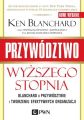 Przywodztwo wyzszego stopnia. Blanchard o przywodztwie i tworzeniu efektywnych organizacji