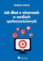 Jak dbac o wizerunek w mediach spolecznosciowych