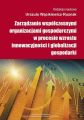 Zarzadzanie wspolczesnymi organizacjami gospodarczymi w procesie wzrostu innowacyjnosci i globalizacji gospodarki