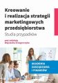 Kreowanie i realizacja strategii marketingowych przedsiebiorstwa