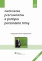 Zwolnienia pracownikow a polityka personalna firmy