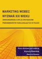 Marketing wobec wyzwan XXI wieku. Uwarunkowania a opcje strategiczne przedsiebiorstw funkcjonujacych w Polsce