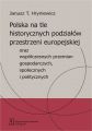 Polska na tle historycznych podzialow przestrzeni europejskiej oraz wspolczesnych przemian gospodarczych, spolecznych i politycznych