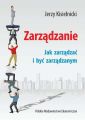 Zarzadzanie. Jak zarzadzac i byc zarzadzanym