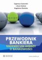 Przewodnik bankiera. Vademecum wiedzy o bankowosci