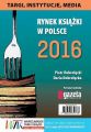 Rynek ksiazki w Polsce 2016. Targi, instytucje, media