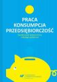 Praca – konsumpcja – przedsiebiorczosc. Swiadomosc ekonomiczna mlodego pokolenia