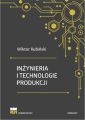 Inzynieria i technologie produkcji. Wydanie zmienione i poszerzone