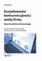 Ksztaltowanie konkurencyjnosci malej firmy