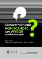 Samozatrudnienie. Koniecznosc czy wybor przedsiebiorczych?