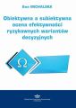 Obiektywna a subiektywna ocena efektywnosci ryzykownych wariantow decyzyjnych