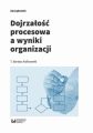 Dojrzalosc procesowa a wyniki organizacji