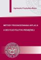 Metody prognozowania inflacji a decyzje polityki pienieznej Metody prognozowania inflacji a decyzje polityki pienieznej