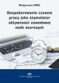 Gospodarowanie czasem pracy jako stymulator aktywnosci zawodowej osob starszych
