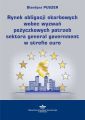 Rynek obligacji skarbowych wobec wyzwan pozyczkowych potrzeb sektora general government w strefie euro