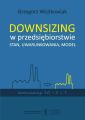 Downsizing w przedsiebiorstwie. Stan, uwarunkowania, model