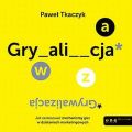 GRYWALIZACJA. Jak zastosowac mechanizmy gier w dzialaniach marketingowych GRYWALIZACJA. Jak zastosowac mechanizmy gier w dzialaniach marketingowych