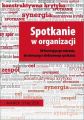 Spotkanie w organizacji. Od frustrujacego zebrania, do tworczego i efektywnego spotkania