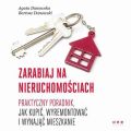 Zarabiaj na nieruchomosciach. Praktyczny poradnik, jak kupic, wyremontowac i wynajac mieszkanie