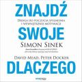 Znajdz swoje DLACZEGO. Droga do poczucia spelnienia i wewnetrznej motywacji