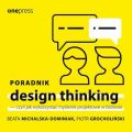 Poradnik design thinking - czyli jak wykorzystac myslenie projektowe w biznesie