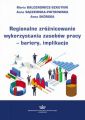 Regionalne zroznicowanie wykorzystania zasobow pracy – bariery, implikacje