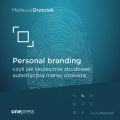 Personal branding, czyli jak skutecznie zbudowac autentyczna marke osobista