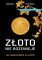 Zloto nie rdzewieje. Jak inwestowac w zloto?
