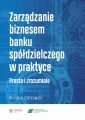 Zarzadzanie biznesem banku spoldzielczego w praktyce. Prosto i zrozumiale