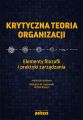 Krytyczna teoria organizacji. Elementy filozofii i praktyki zarzadzania