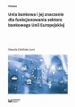 Unia bankowa I jej znaczenie dla funkcjonowania sektora bankowego Unii Europejskiej Unia bankowa I jej znaczenie dla funkcjonowania sektora bankowego Unii Europejskiej