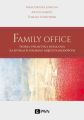 Family Office. Teoria i praktyka dzialania na rynkach polskim i miedzynarodowym