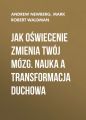 Jak oswiecenie zmienia Twoj mozg. Nauka a transformacja duchowa