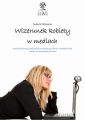 Wizerunek kobiety w mediach.  Analiza porownawcza tematyki poswieconej kobietom w prasie polskiej i niemieckiej u schylku pierwszej dekady XXI wieku