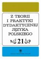 "Z Teorii i Praktyki Dydaktycznej Jezyka Polskiego". T. 21
