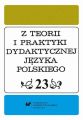 "Z Teorii i Praktyki Dydaktycznej Jezyka Polskiego". T. 23
