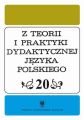 "Z Teorii i Praktyki Dydaktycznej Jezyka Polskiego". T. 20