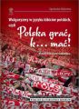 Wulgaryzmy w jezyku kibicow polskich, czyli „Polska grac, k… mac!”