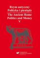 Rzym antyczny. Polityka i pieniadz / The Ancient Rome. Politics and Money. T. 5: Azja Mniejsza w czasach rzymskich / Asia Minor in Roman Times