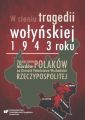 W cieniu tragedii wolynskiej 1943 roku