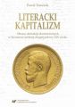 Literacki kapitalizm. Obrazy abstrakcji ekonomicznych w literaturze polskiej drugiej polowy XIX wieku