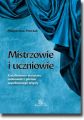 Mistrzowie i uczniowie. Ksztaltowanie warsztatu, osobowosci i postaw wspolczesnego artysty