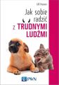 Jak sobie radzic z trudnymi ludzmi