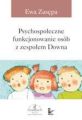Psychospoleczne funkcjonowanie osob z zespolem Downa