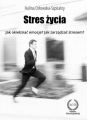 STRES ZYCIA. Jak okielznac emocje? Jak zarzadzac stresem?