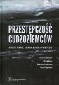 Przestepczosc cudzoziemcow. Aspekty prawne, kryminologiczne i praktyczne