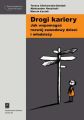 Drogi kariery. Jak wspomagac rozwoj zawodowy dzieci i mlodziezy