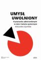 Umysl uwolniony. O poznaniu zakorzenionym w ciele i swiecie spolecznym